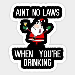 Ain't No Laws When You're Drinking Sticker